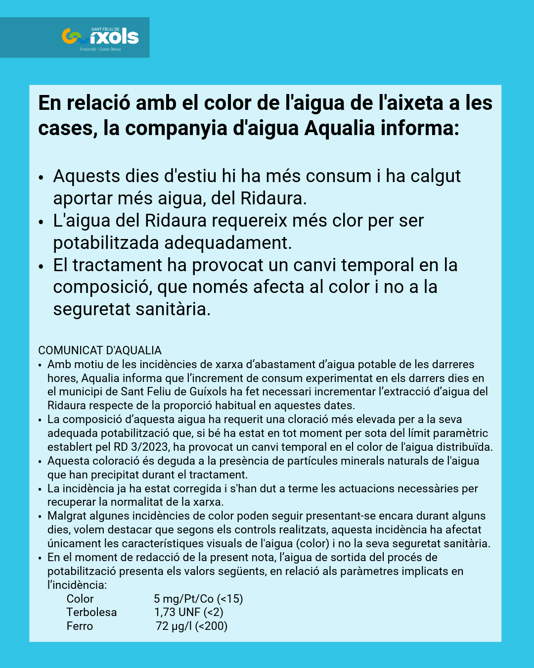En relació amb el color de l'aigua de l'aixeta a les cases, la companyia d'aigua Aqualia informa: